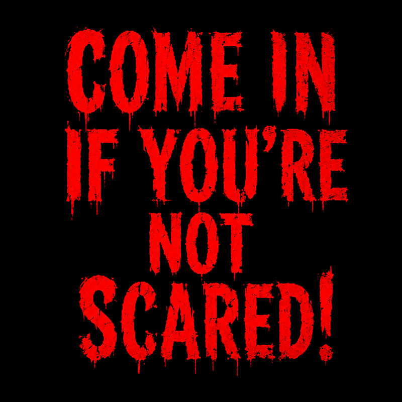 Come in if you're not Scared!