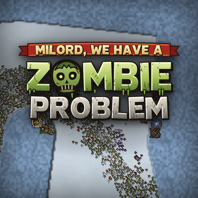 Milord, We Have a Zombie Problem