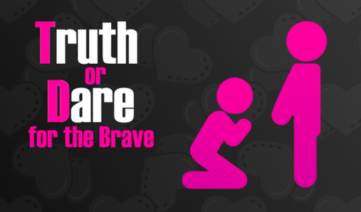 Truth or Dare for the Brave
